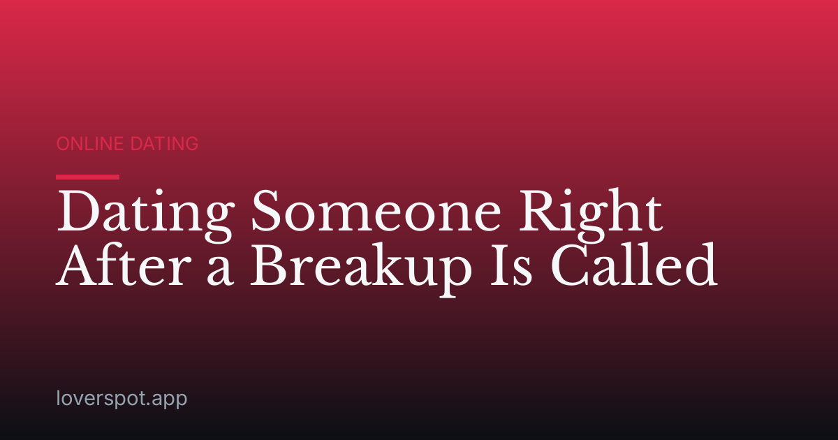 Dating Someone Right After a Breakup Is Called