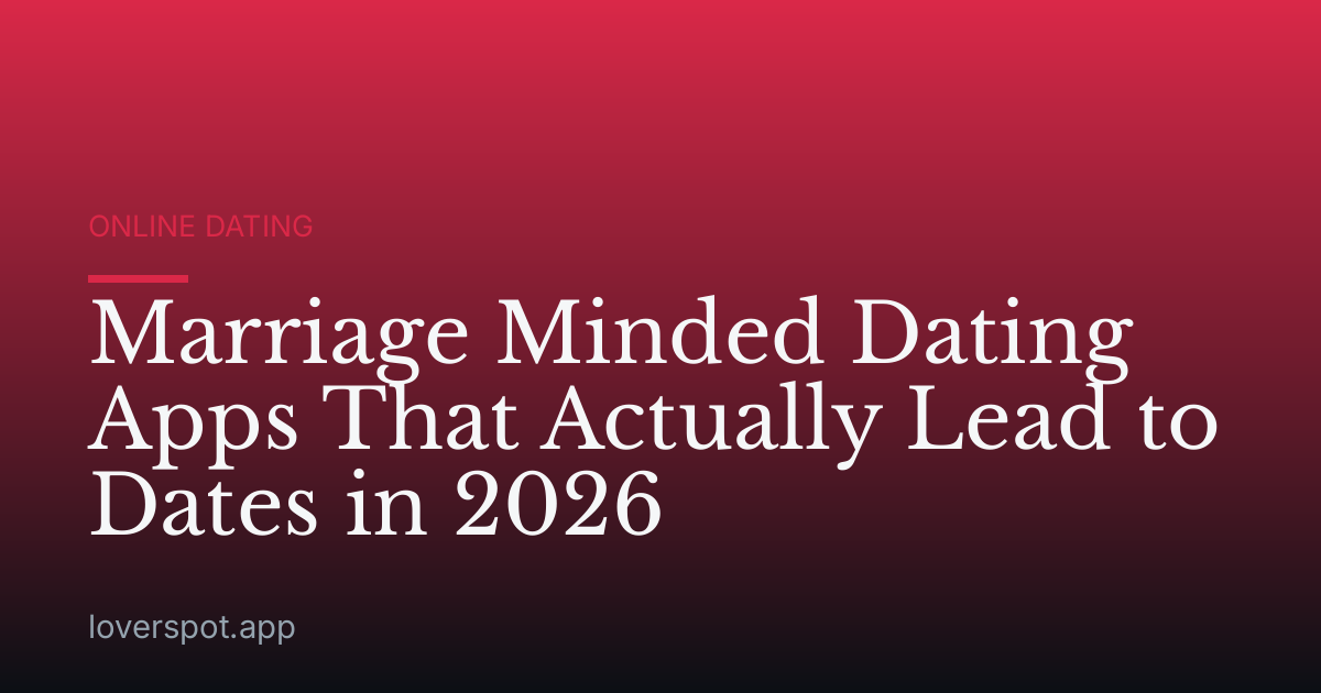 Marriage Minded Dating Apps That Actually Lead to Dates in 2026