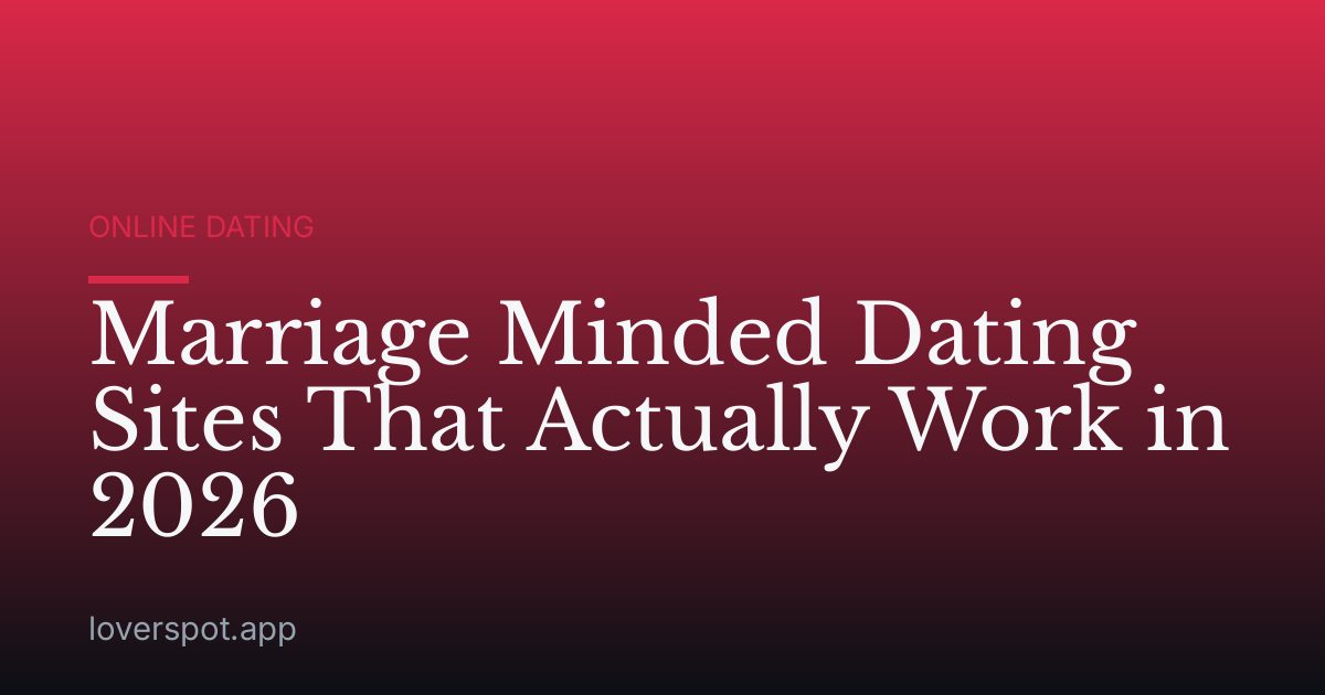 Marriage Minded Dating Sites That Actually Work in 2026