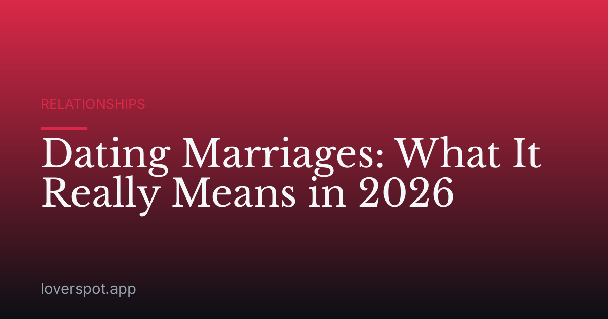 Dating Marriages: What It Really Means in 2026