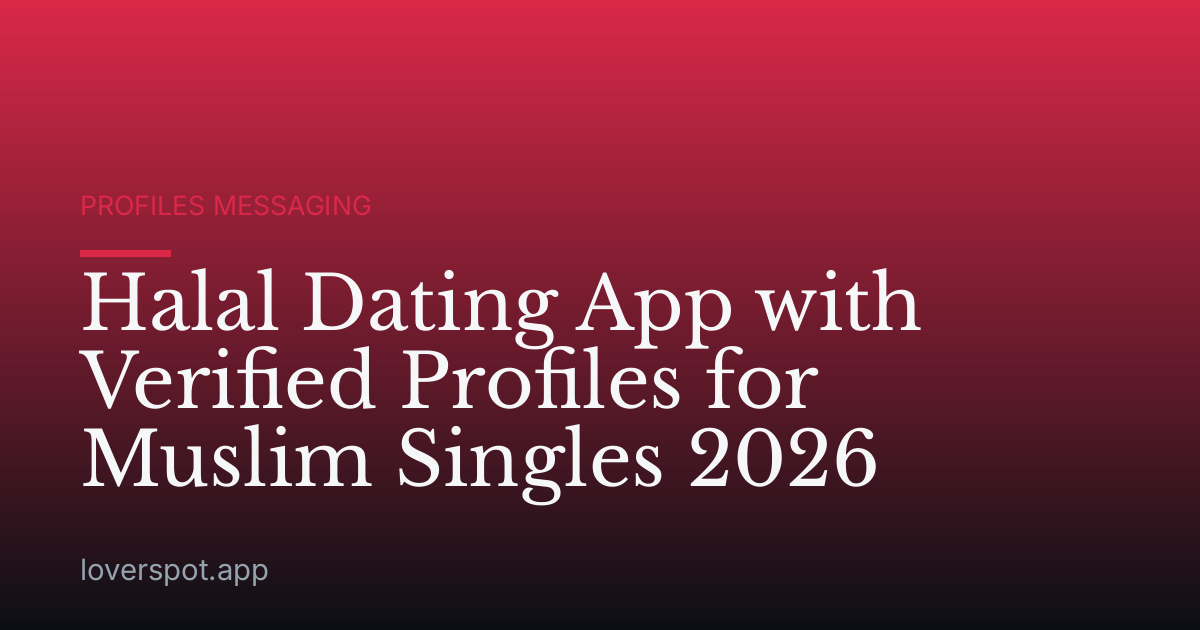 Halal Dating App with Verified Profiles for Muslim Singles 2026