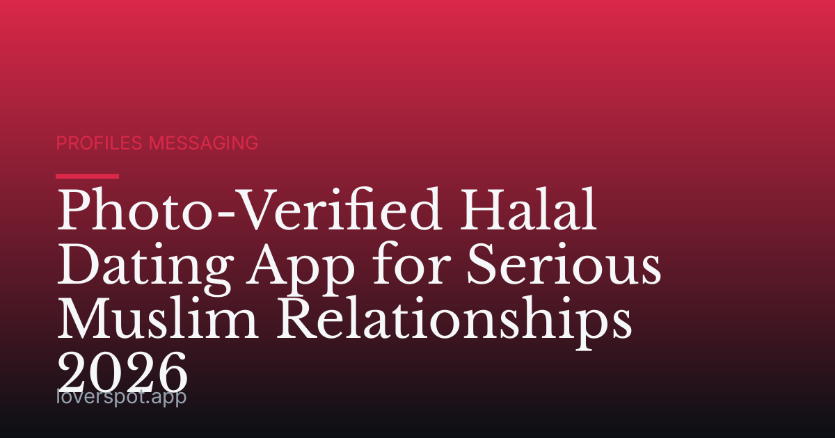 Photo-Verified Halal Dating App for Serious Muslim Relationships 2026