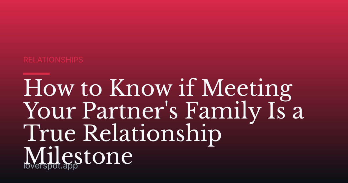 How to Know if Meeting Your Partner's Family Is a True Relationship Milestone
