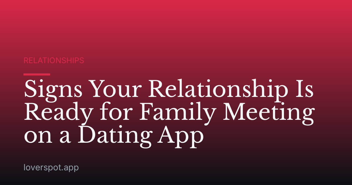 Signs Your Relationship Is Ready for Family Meeting on a Dating App