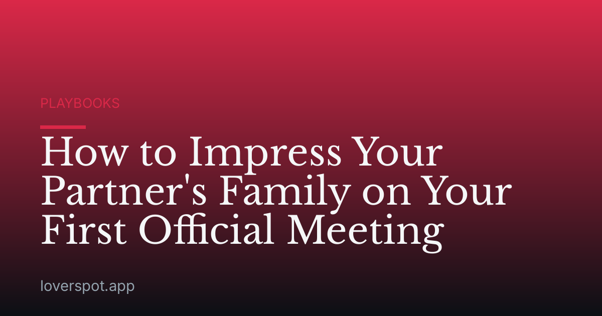 How to Impress Your Partner's Family on Your First Official Meeting