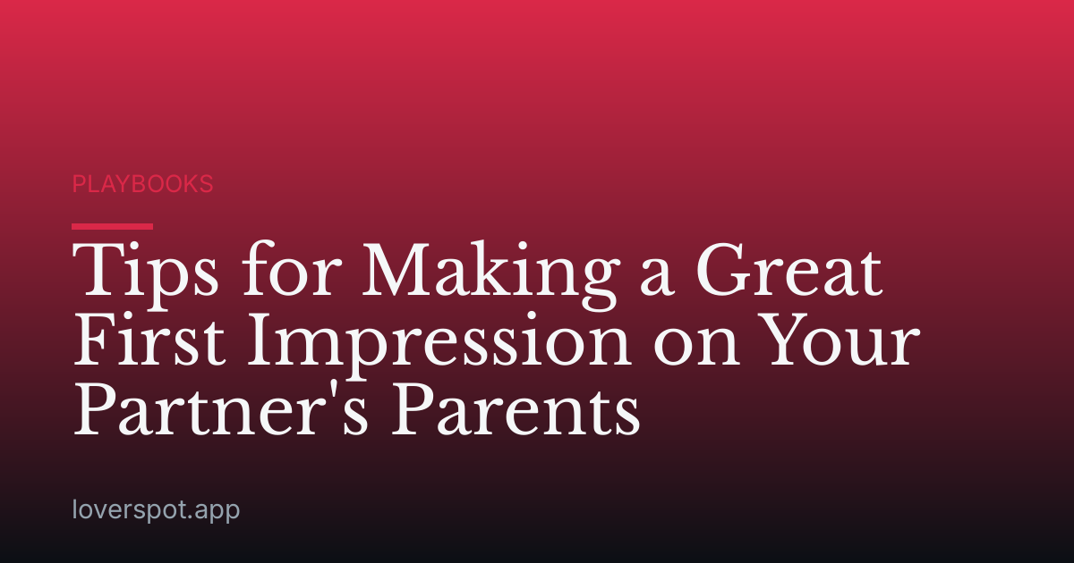 Tips for Making a Great First Impression on Your Partner's Parents