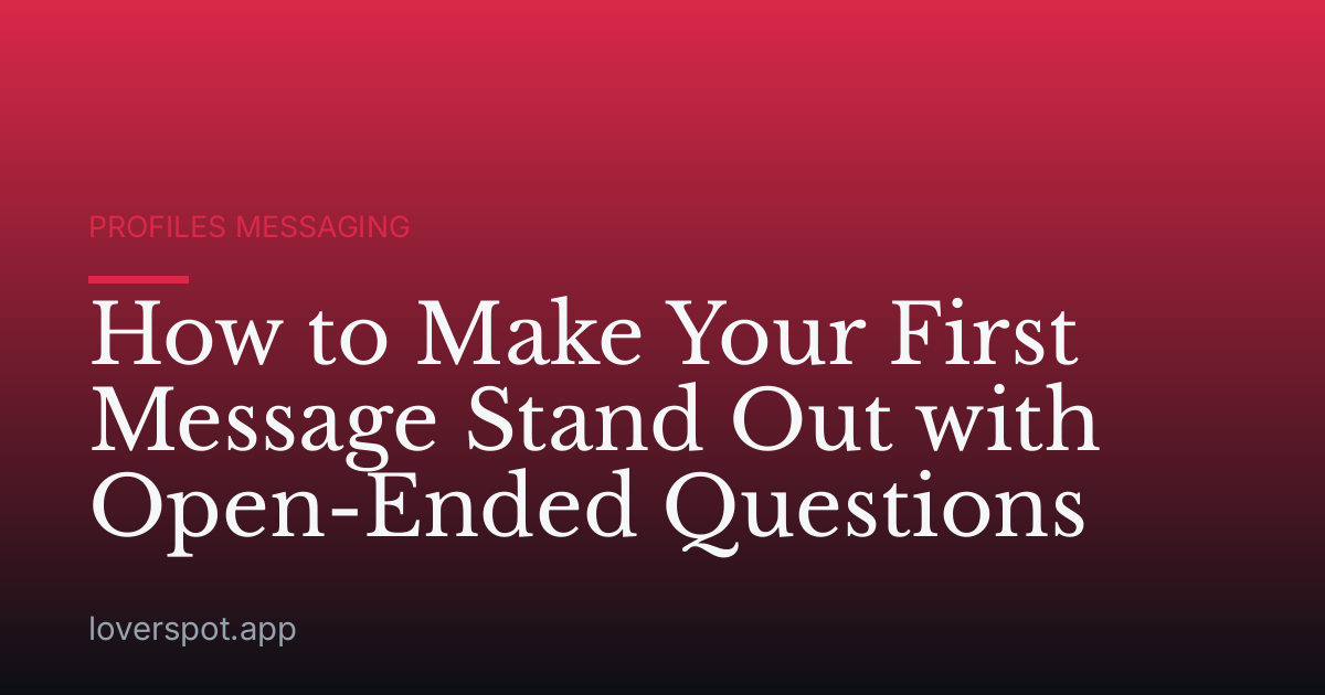 How to Make Your First Message Stand Out with Open-Ended Questions