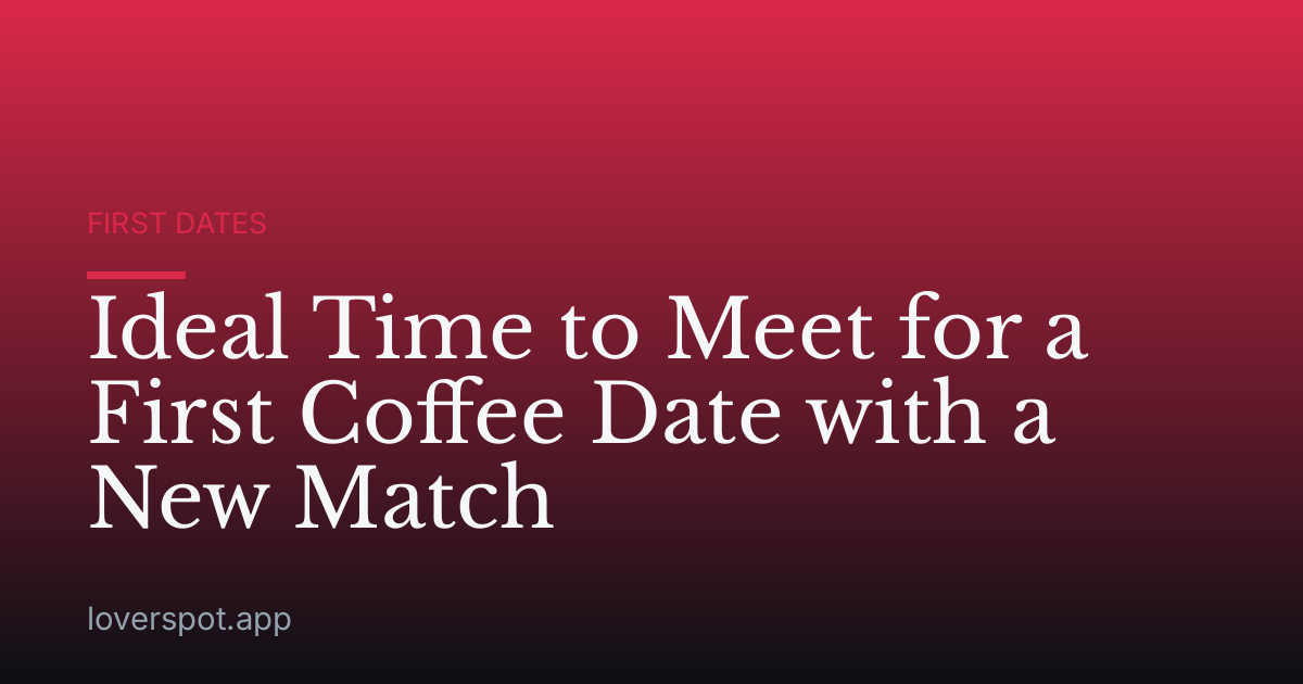 Ideal Time to Meet for a First Coffee Date with a New Match