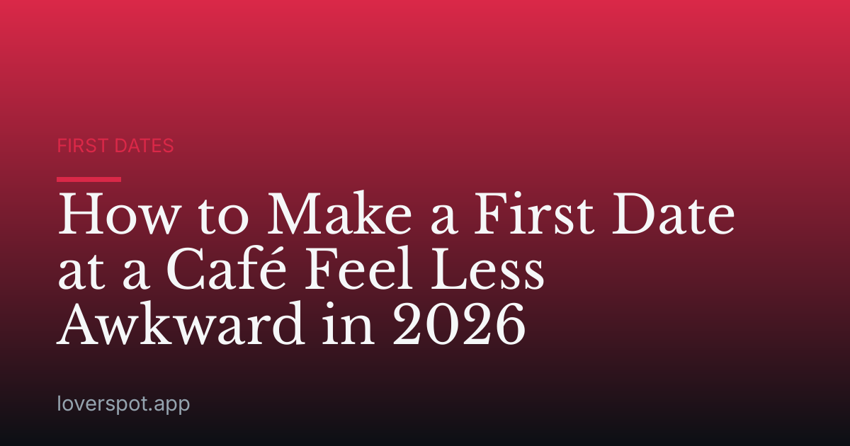 How to Make a First Date at a Café Feel Less Awkward in 2026