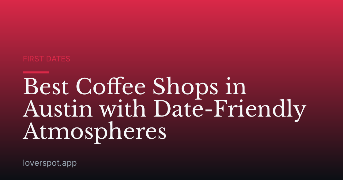 Best Coffee Shops in Austin with Date-Friendly Atmospheres