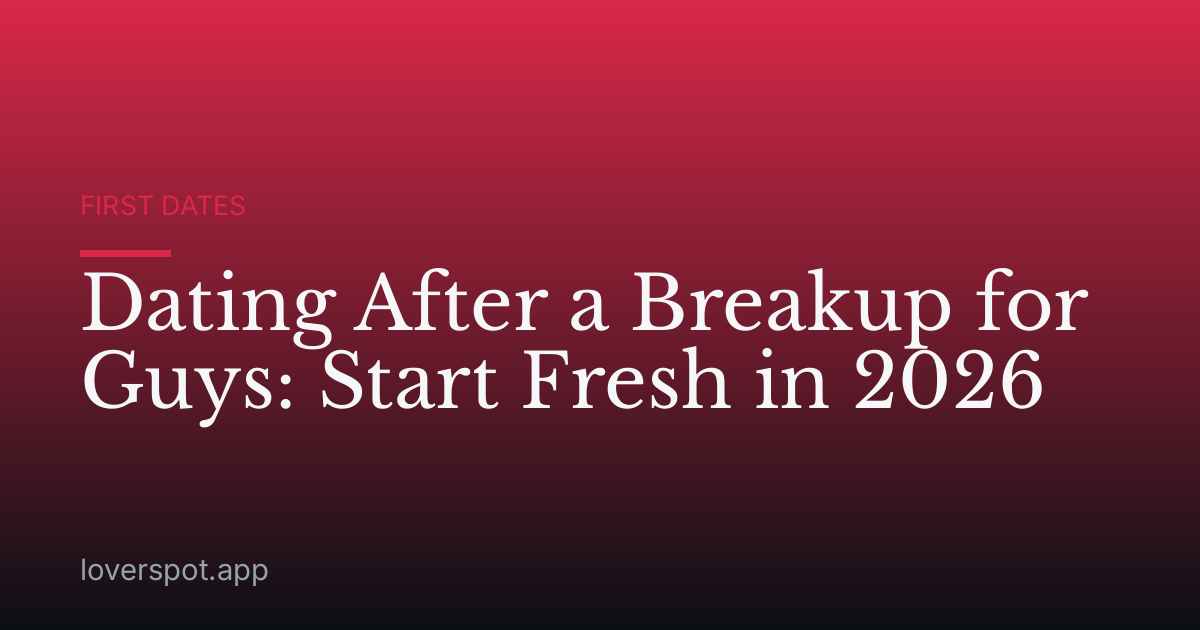 Dating After a Breakup for Guys: Start Fresh in 2026