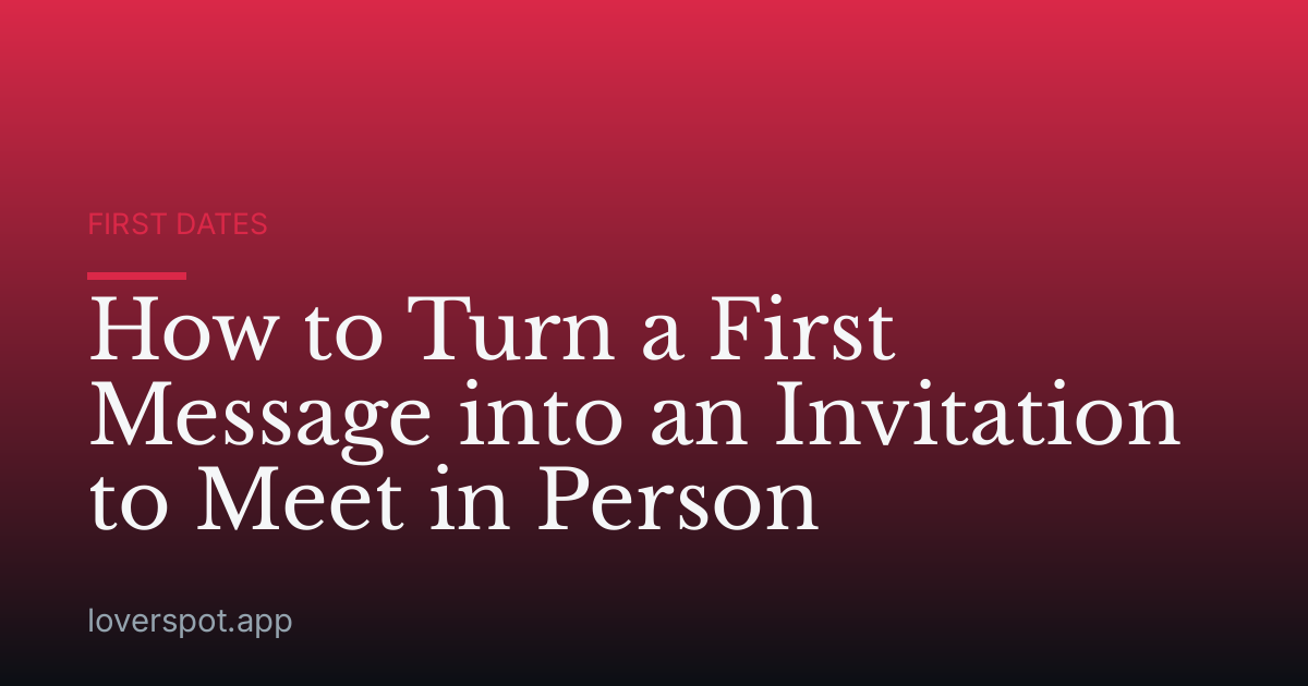 How to Turn a First Message into an Invitation to Meet in Person
