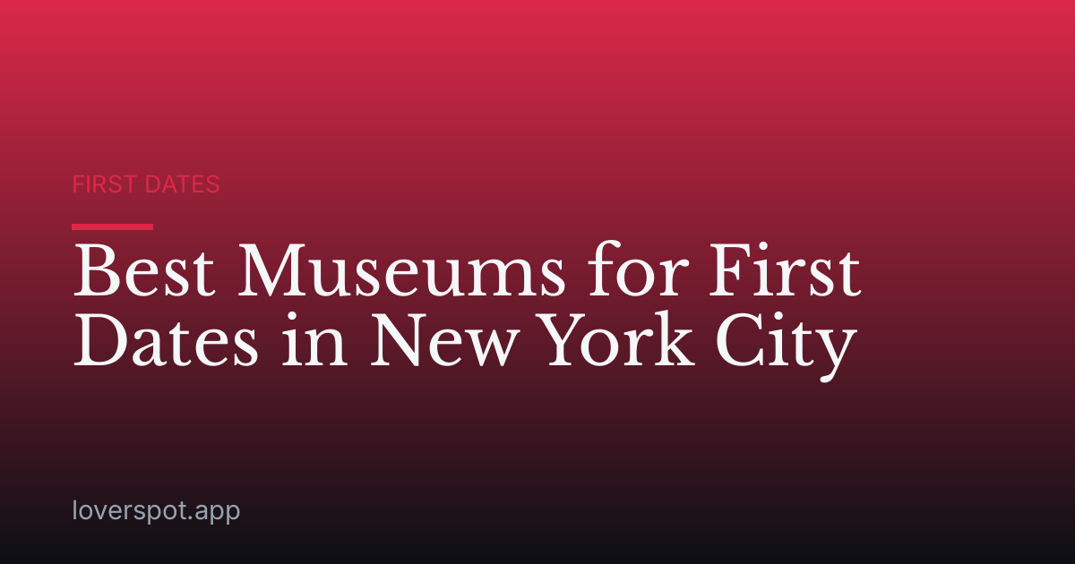 Best Museums for First Dates in New York City