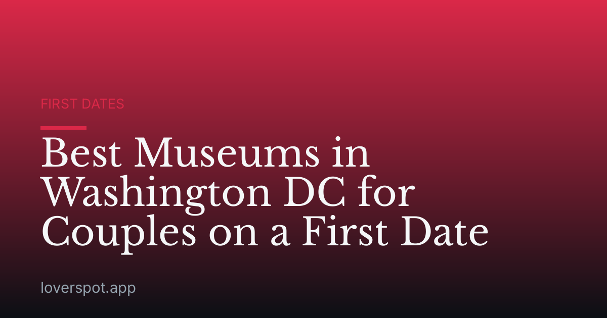 Best Museums in Washington DC for Couples on a First Date
