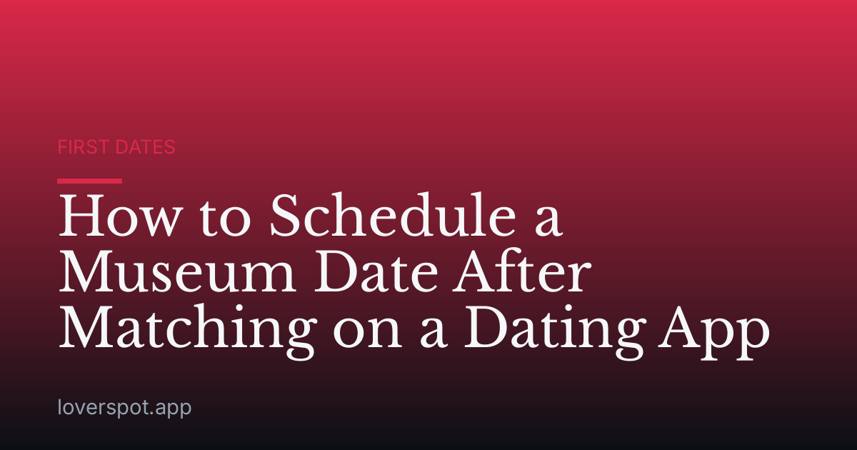 How to Schedule a Museum Date After Matching on a Dating App