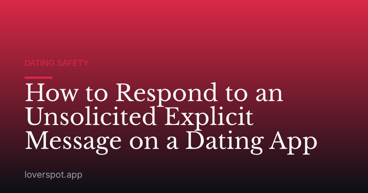 How to Respond to an Unsolicited Explicit Message on a Dating App