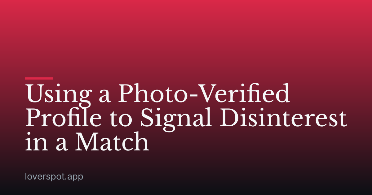 Using a Photo-Verified Profile to Signal Disinterest in a Match