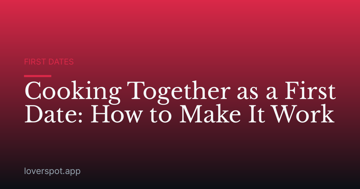 Cooking Together as a First Date: How to Make It Work