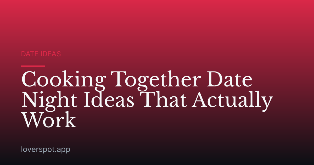 Cooking Together Date Night Ideas That Actually Work