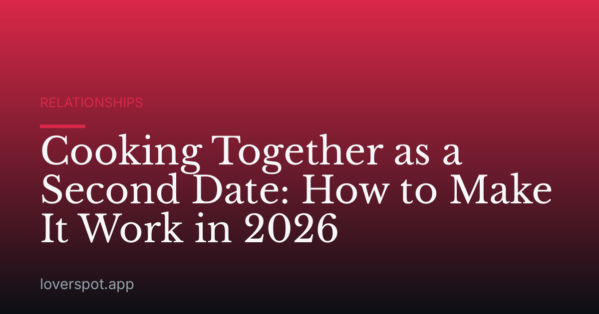 Cooking Together as a Second Date: How to Make It Work in 2026