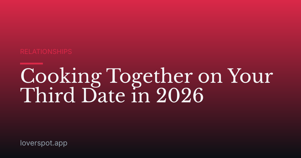 Cooking Together on Your Third Date in 2026