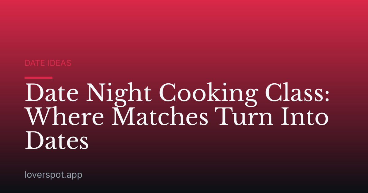 Date Night Cooking Class: Where Matches Turn Into Dates