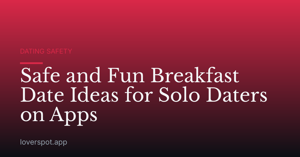 Safe and Fun Breakfast Date Ideas for Solo Daters on Apps