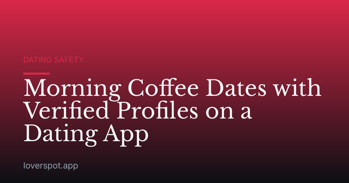 Morning Coffee Dates with Verified Profiles on a Dating App