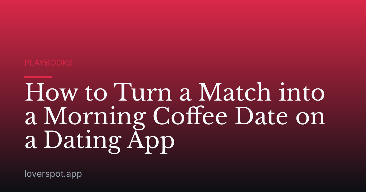 How to Turn a Match into a Morning Coffee Date on a Dating App
