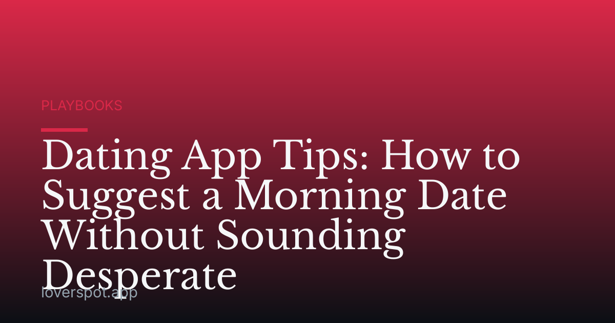 Dating App Tips: How to Suggest a Morning Date Without Sounding Desperate