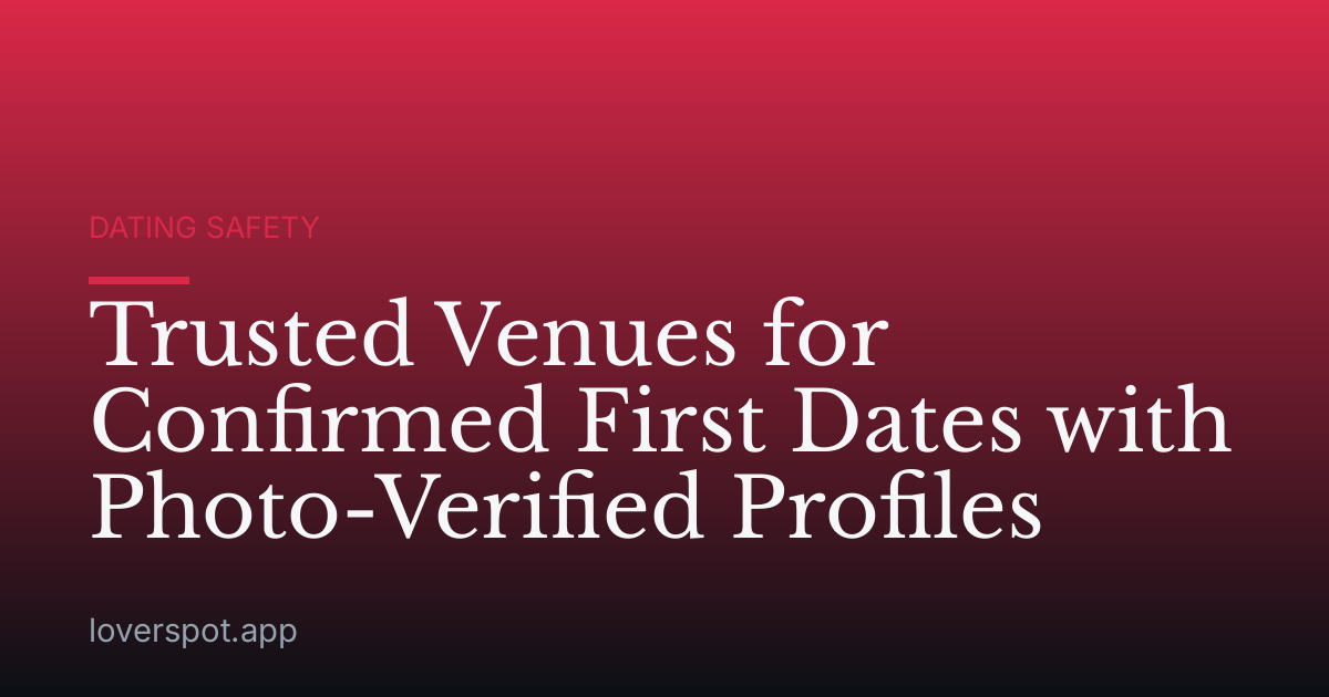 Trusted Venues for Confirmed First Dates with Photo-Verified Profiles