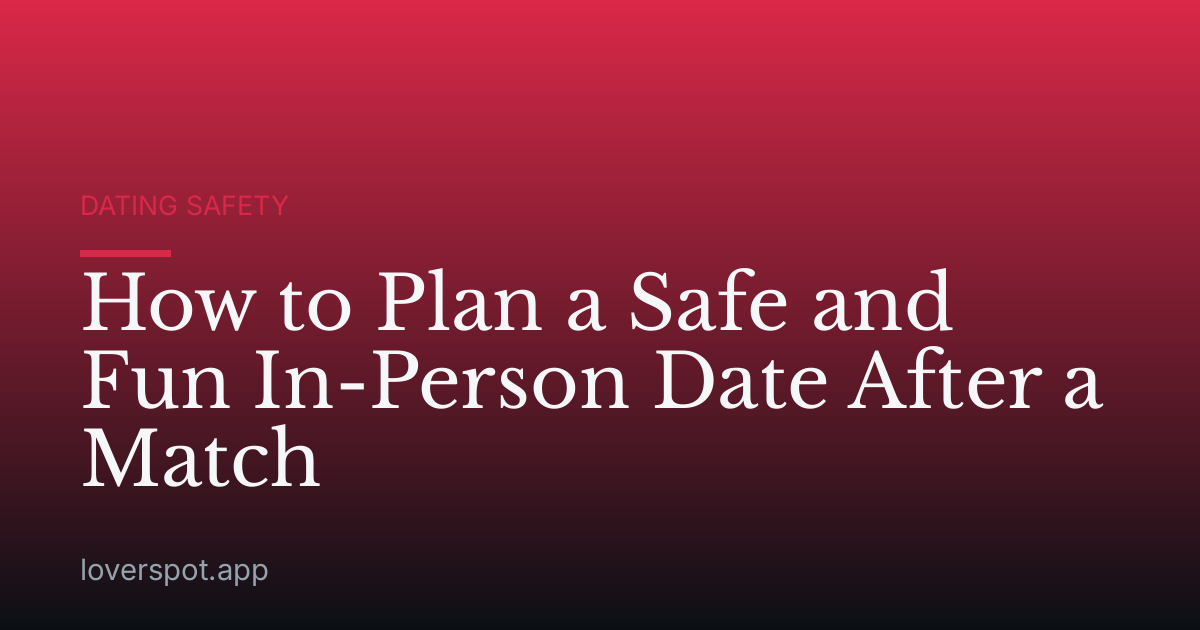How to Plan a Safe and Fun In-Person Date After a Match