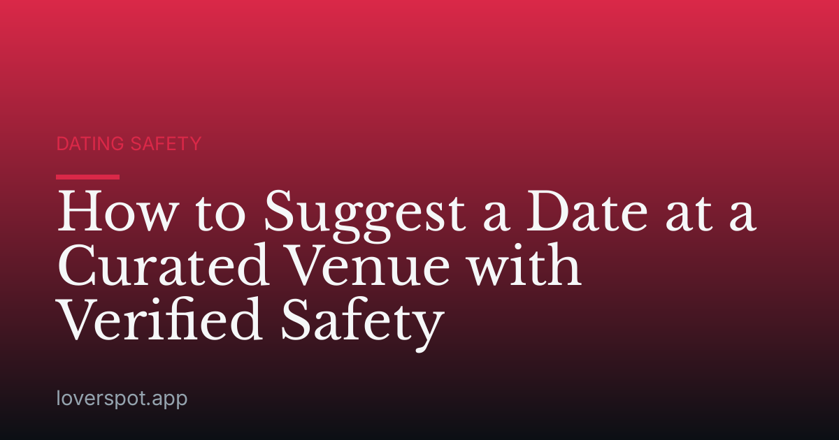 How to Suggest a Date at a Curated Venue with Verified Safety