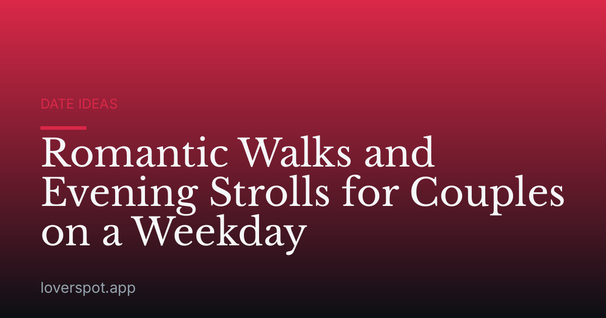 Romantic Walks and Evening Strolls for Couples on a Weekday