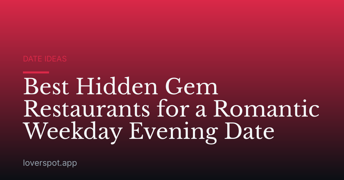 Best Hidden Gem Restaurants for a Romantic Weekday Evening Date