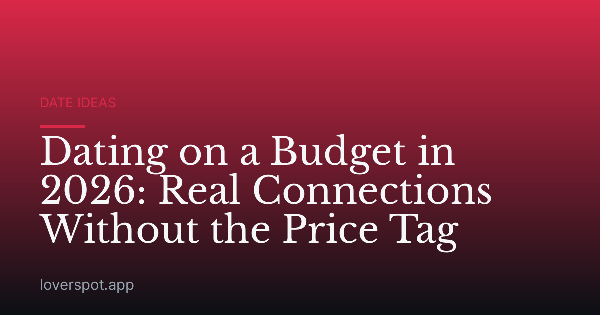 Dating on a Budget in 2026: Real Connections Without the Price Tag