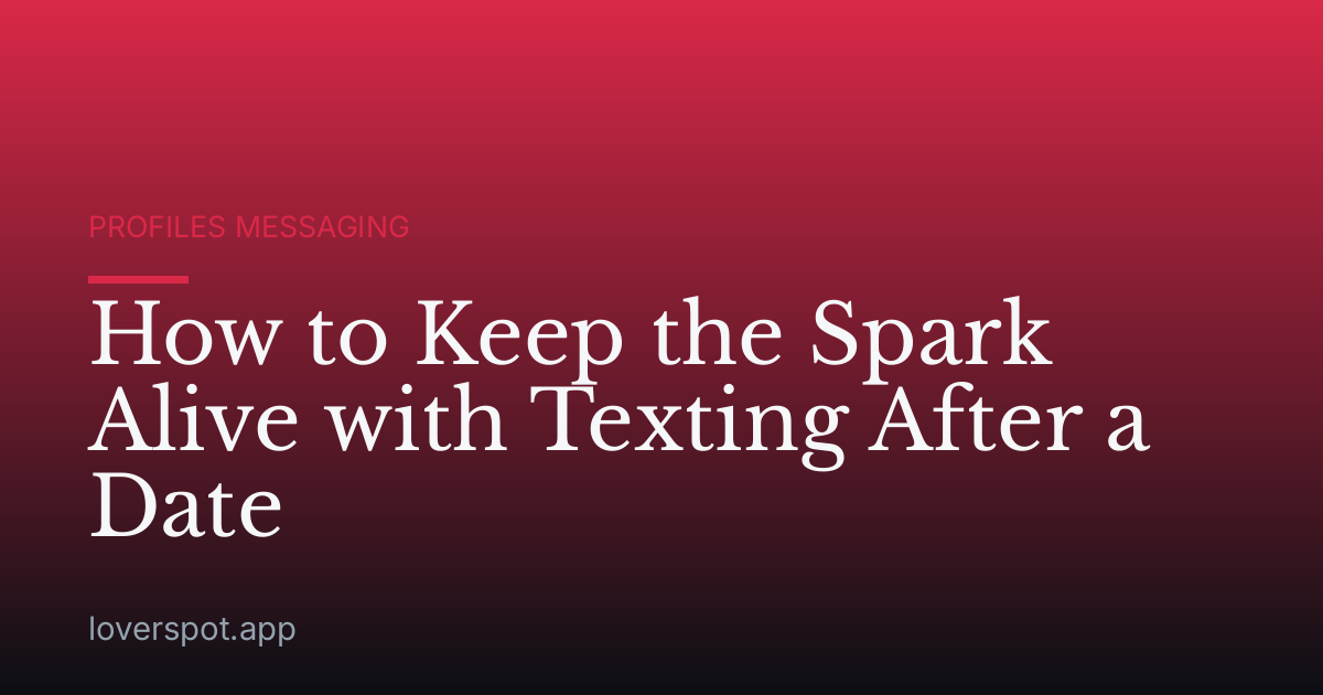 How to Keep the Spark Alive with Texting After a Date