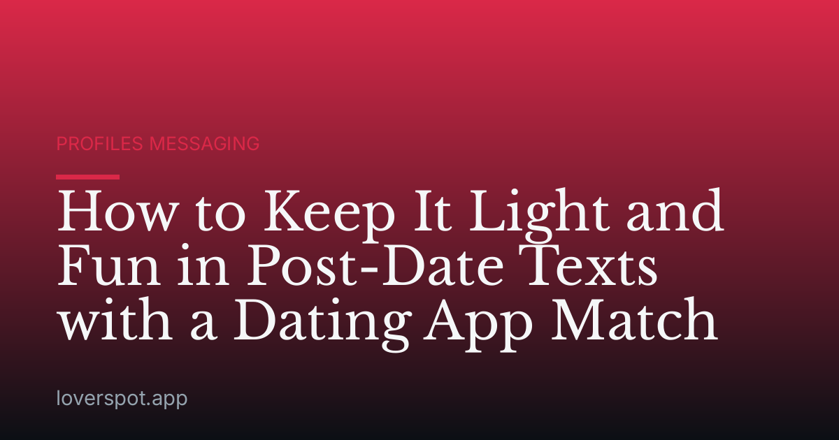 How to Keep It Light and Fun in Post-Date Texts with a Dating App Match