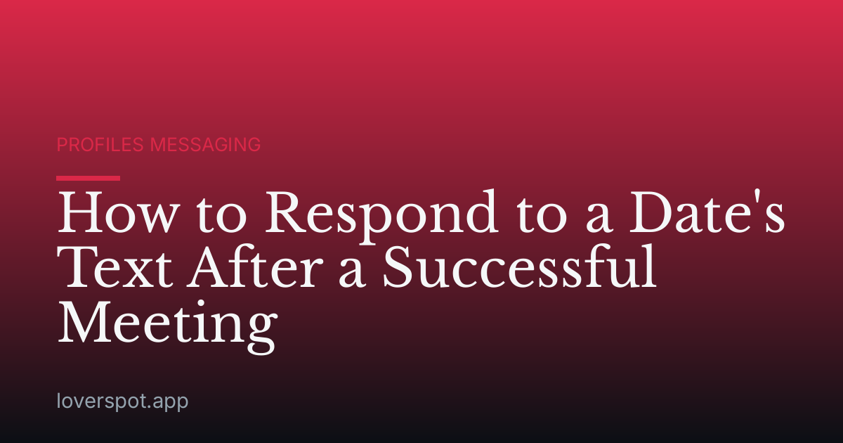 How to Respond to a Date's Text After a Successful Meeting