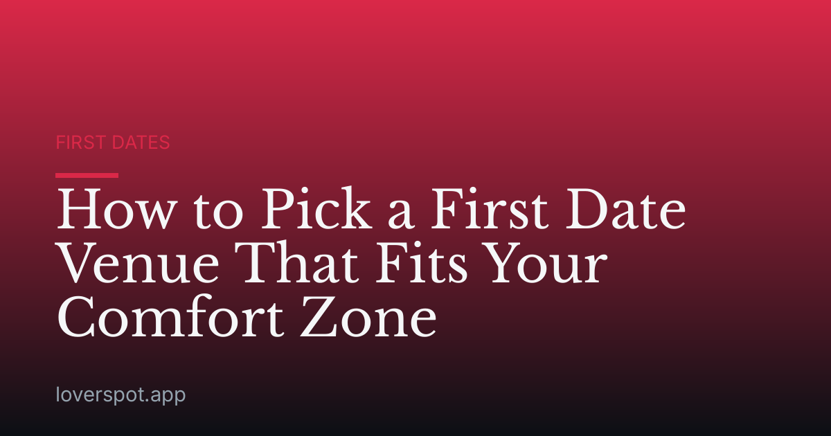 How to Pick a First Date Venue That Fits Your Comfort Zone