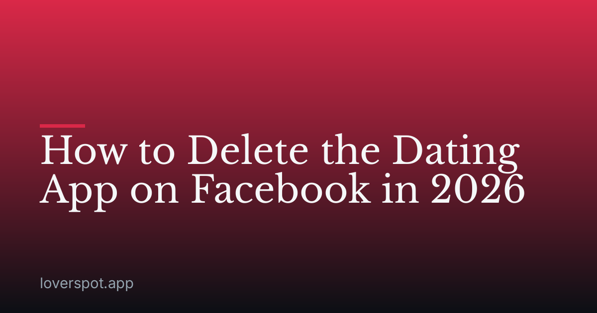 How to Delete the Dating App on Facebook in 2026