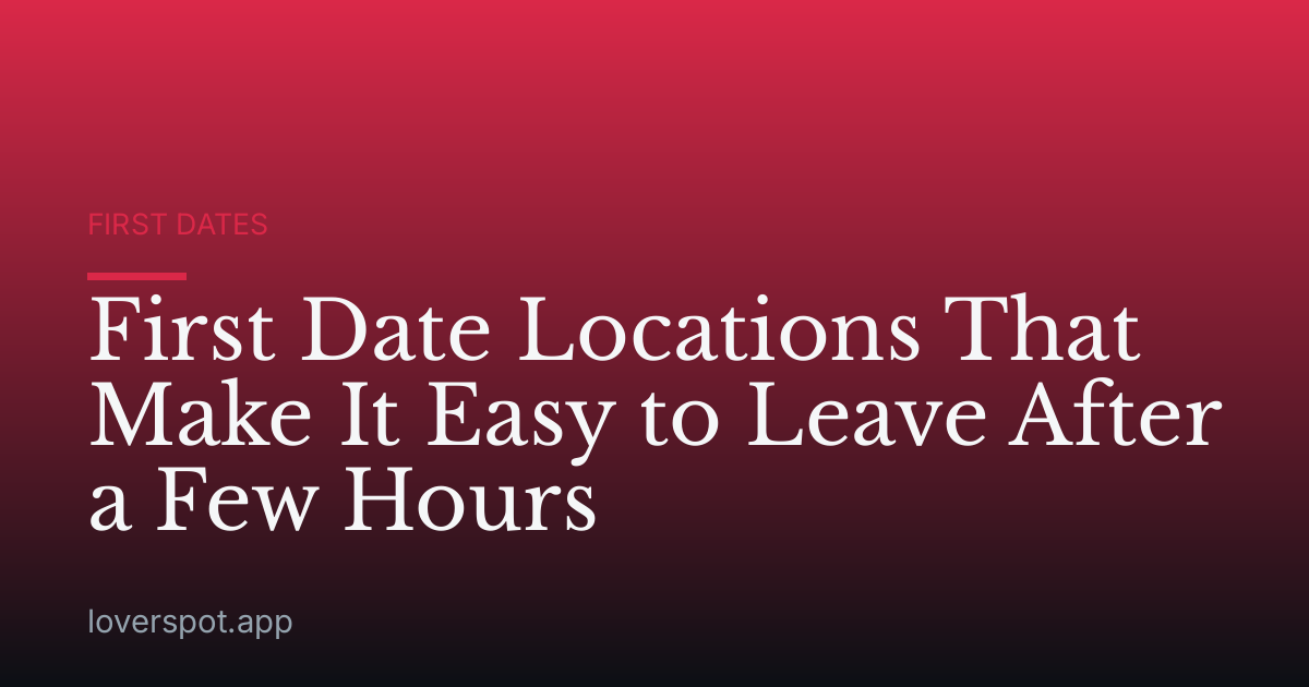 First Date Locations That Make It Easy to Leave After a Few Hours