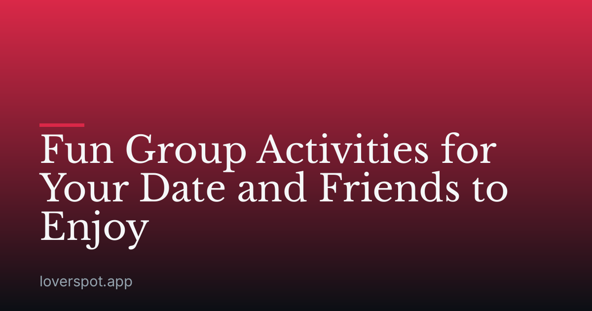 Fun Group Activities for Your Date and Friends to Enjoy