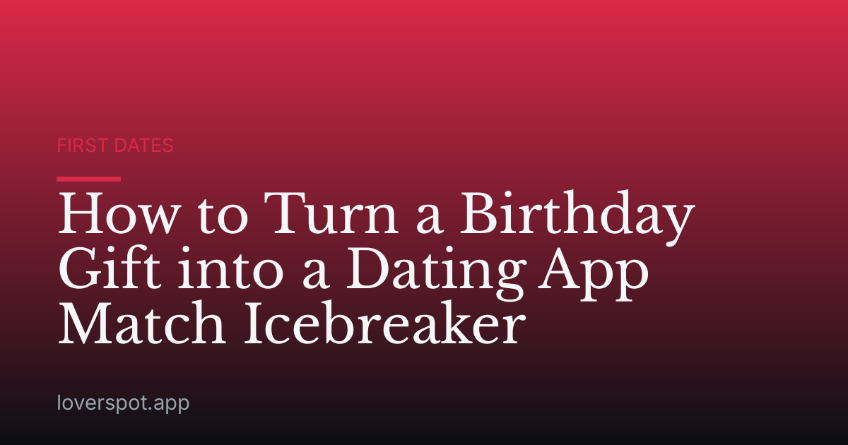 How to Turn a Birthday Gift into a Dating App Match Icebreaker