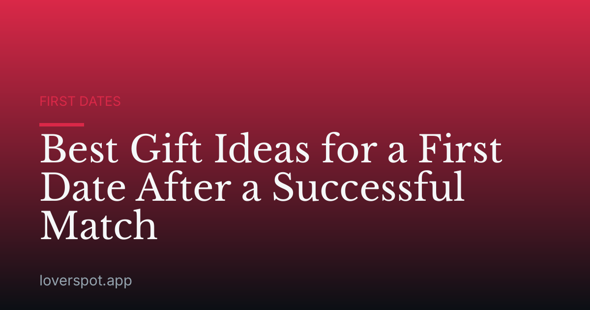 Best Gift Ideas for a First Date After a Successful Match