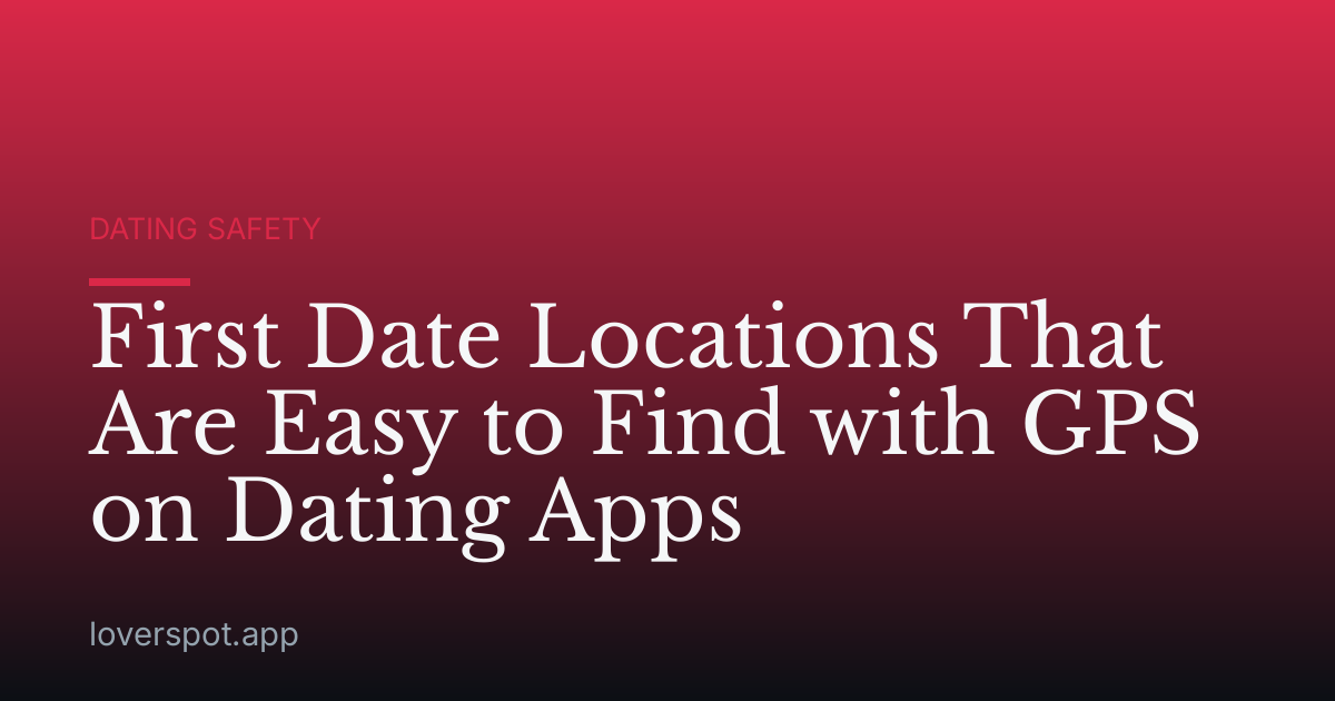 First Date Locations That Are Easy to Find with GPS on Dating Apps