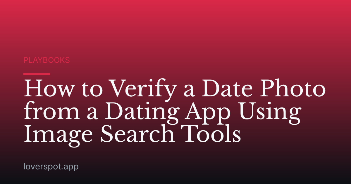How to Verify a Date Photo from a Dating App Using Image Search Tools
