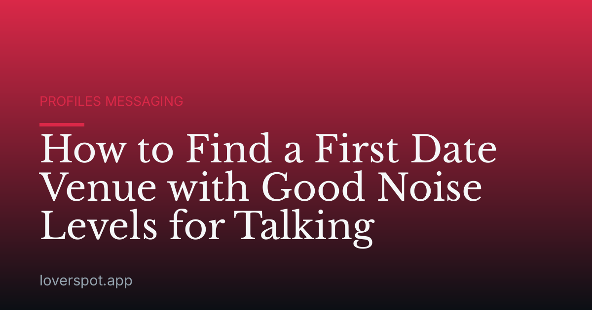 How to Find a First Date Venue with Good Noise Levels for Talking