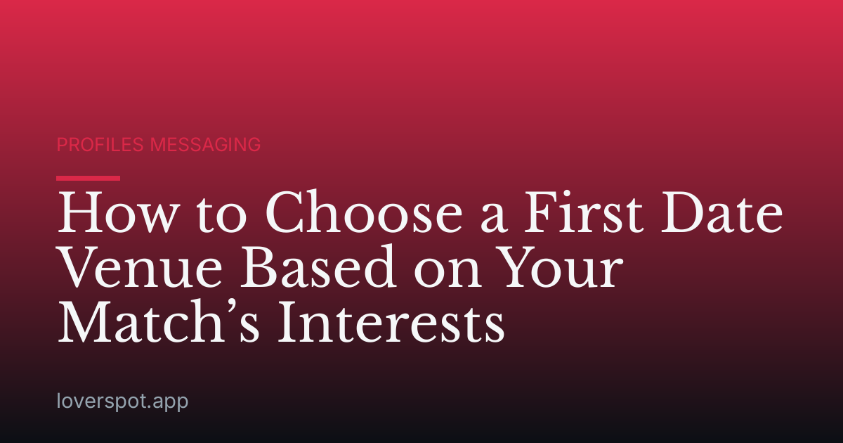 How to Choose a First Date Venue Based on Your Match’s Interests