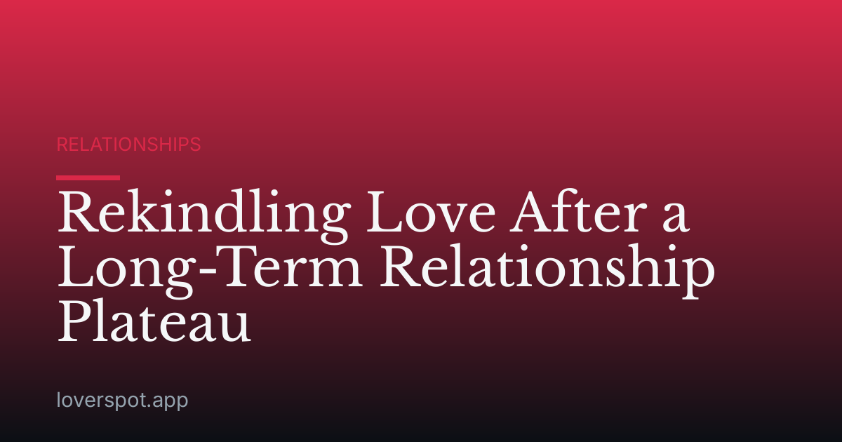 Rekindling Love After a Long-Term Relationship Plateau